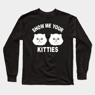 Show Me Your Kitties Long Sleeve T-Shirt